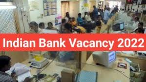 Indian Bank Recruitment 2022, इंडियन बैंक भर्ती 2022 का नोटिफिकेशन जारी यहां से करें आवेदन